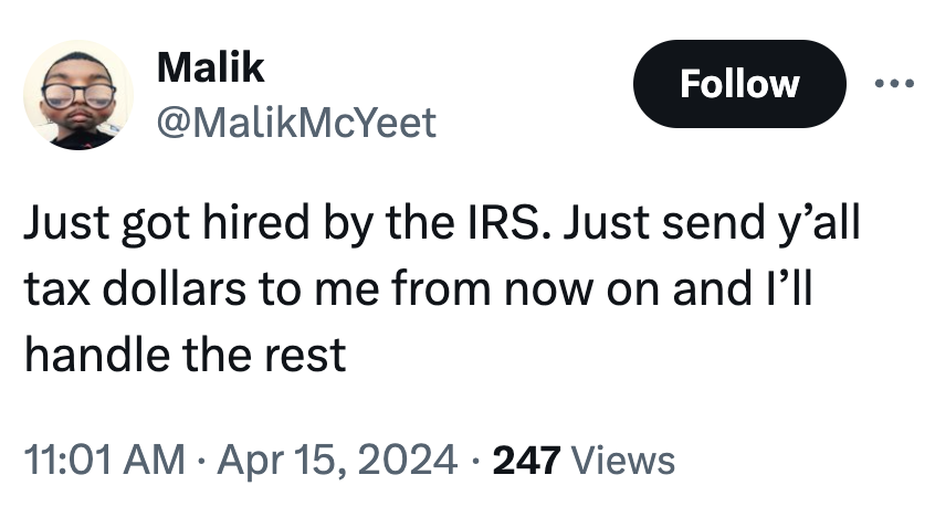 screenshot - Malik Just got hired by the Irs. Just send y'all tax dollars to me from now on and I'll handle the rest 247 Views